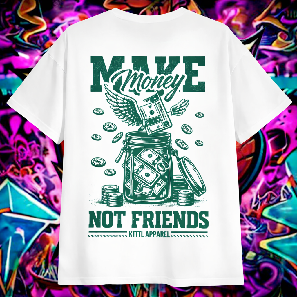 "MAKE MONEY NOT FRIENDS"